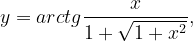 \dpi{120} y=arctg\frac{x}{1+\sqrt{1+x^{2}}},